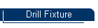 Drill Fixture
